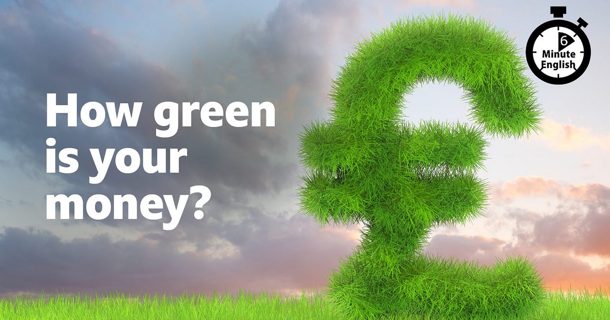 BBC 6 分鐘英語—How green is your money? 你的錢有多環保？ - Classic