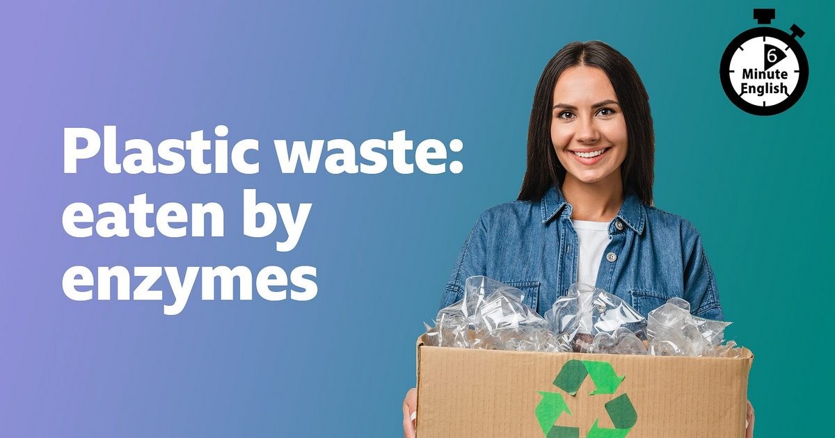 2024-0229-BBC-6min-Plastic-waste-eaten-by-enzymes