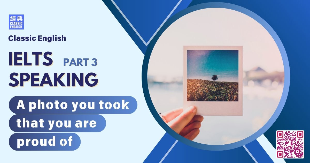 2025-0911-ielts-May-Aug-2025-speaking-part3-A-photo-you-took-that-you-are-proud-of